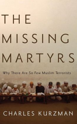 The Missing Martyrs: Why There Are So Few Muslim Terrorists Charles Kurzman