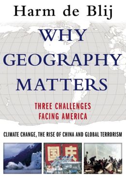 Why Geography Matters : Three Challenges Facing America: Climate Change, the Rise of China, and Global Terrorism