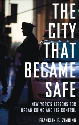The City that Became Safe: New York's Lessons for Urban Crime and Its Control