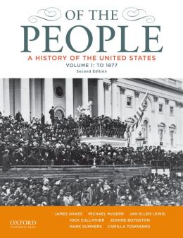 Of the People: A History of the United States: Volume I: to 1877 James Oakes, Michael McGerr, Jan Ellen Lewis and Nick Cullather