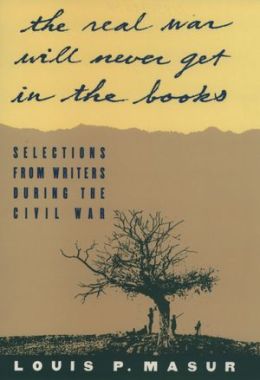 ''...the real war will never get in the books'':Selections from Writers During the Civil War
