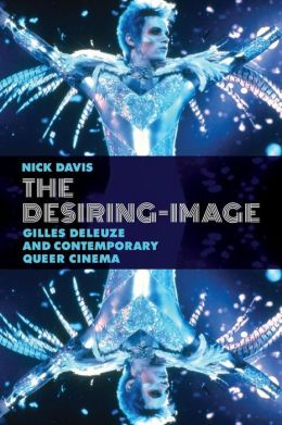 The Desiring-Image: Gilles Deleuze and Contemporary Queer Cinema Nick Davis