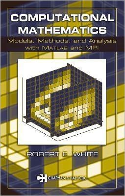 Computational Mathematics: Models, Methods, and Analysis with MATLAB and MPI Robert E. White