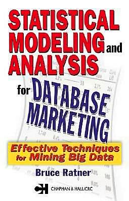 Statistical Modeling and Analysis for Database Marketing: Effective Techniques for Mining Big Data Bruce Ratner