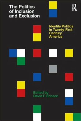 The Politics of Inclusion and Exclusion: Controversies and Strategies for 21st Century Policy and Politics