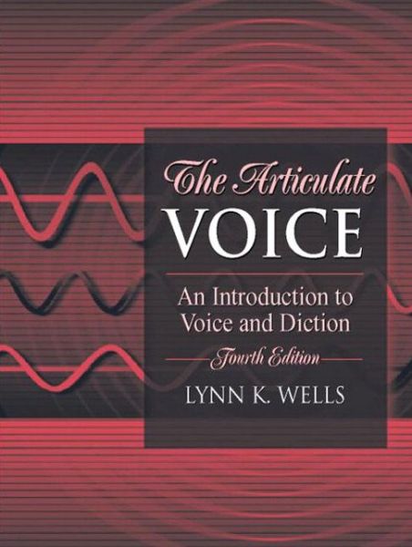 The Articulate Voice: An Introduction to Voice and Diction