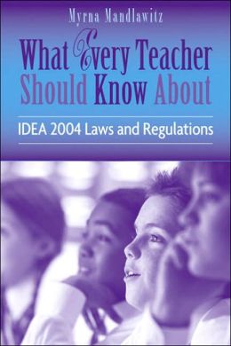 What Every Teacher Should Know About IDEA 2004 Laws & Regulations
