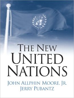 New United Nations: International Organization In The Twenty-First Century- (Value Pack w/MySearchLab) John A. Moore and Jerry Pubantz