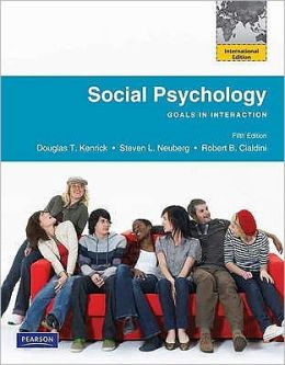 Social Psychology. Douglas T. Kenrick, Steven L. Neuberg, Robert B. Cialdini