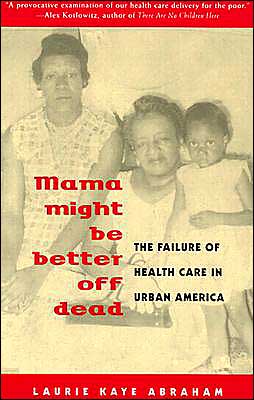 Mama Might Be Better off Dead: The Failure of Health Care in Urban America