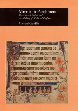Mirror in Parchment: The Luttrell Psalter and the Making of Medieval England