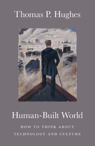 English audiobook free download Human-Built World: How to Think about Technology and Culture MOBI by Thomas P. Hughes