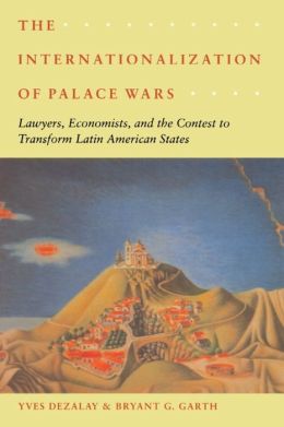 Internationalization of Palace Wars: Lawyers, Economists, and the Contest to Transform Latin American States