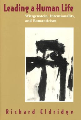 Leading a Human Life: Wittgenstein, Intentionality, and Romanticism