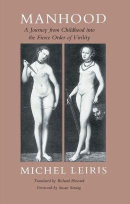 Manhood: A Journey from Childhood into the Fierce Order of Virility