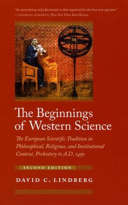 Beginnings of Western Science: The European Scientific Tradition in Philosophical, Religious, and Institutional Context, Prehistory to A. D. 1450