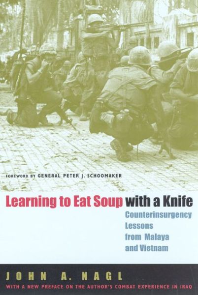 Books free download for ipad Learning to Eat Soup with a Knife: Counterinsurgency Lessons from Malaya and Vietnam 9780226567709 by John A. Nagl (English literature) 
