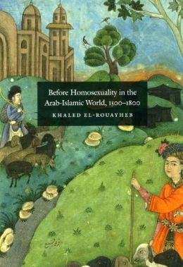 Before Homosexuality in the Arab-Islamic World, 1500-1800