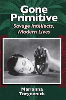 Gone Primitive: Savage Intellects, Modern Lives