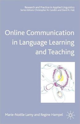 Online Communication in Language Learning and Teaching Marie-Noelle Lamy, Regine Hampel