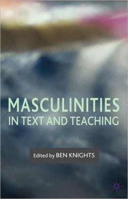 Masculinities In Text And Teaching