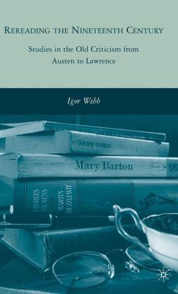 Rereading the Nineteenth Century: Studies in the Old Criticism from Austen to Lawrence