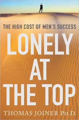 Lonely at the Top: The High Cost of Men's Success Thomas Joiner