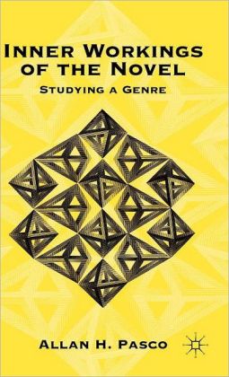 Inner Workings of the Novel: Studying a Genre Allan H. Pasco