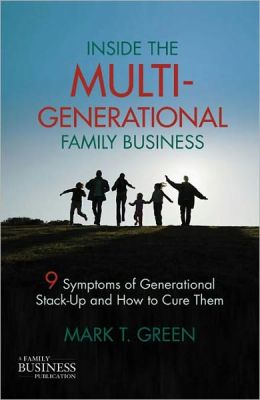 Inside the Multi-Generational Family Business: Nine Symptoms of Generational Stack-Up and How to Cure Them