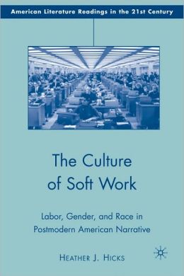 Culture of Soft Work: Labor, Gender, and Race in Postmodern American Narrative