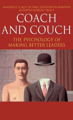 Coach and Couch: The Psychology of Making Better Leaders (Insead Business Press) Manfred Kets De Vries, Konstantin Korotov and Elizabeth Florent-Treacy