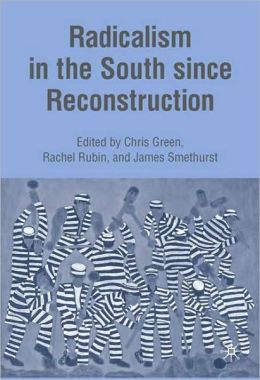 Radicalism in the South since Reconstruction James Smethurst, Rachel Rubin and Chris Green