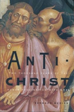 Antichrist: Two Thousand Years of the Human Fascination with Evil