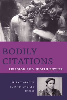 Bodily Citations: Religion and Judith Butler Ellen Armour, Susan St.Ville