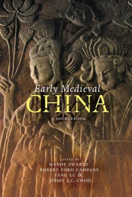 Early Medieval China: A Sourcebook Wendy Swartz, Robert Ford Campany, Yang Lu and Jessey Choo