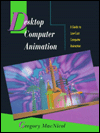 Desktop Computer Animation: A Guide to Low Cost Computer Animation