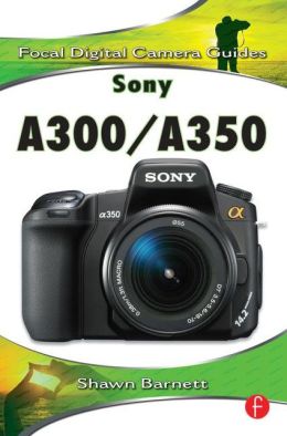 Sony A300/A350: Focal Digital Camera guides Shawn Barnett