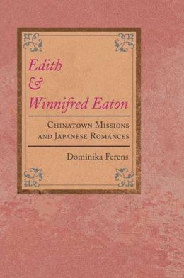 Edith and Winnifred Eaton: Chinatown Missions and Japanese Romances