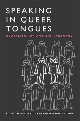 Speaking in Queer Tongues: Globalization and Gay Language William L. Leap and Tom Boellstorff