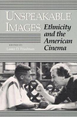 Unspeakable Images: Ethnicity and the American Cinema