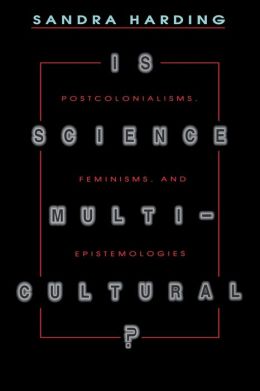 Is Science Multicultural? Postcolonialisms, Feminisms, and Epistemologies