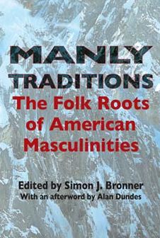 Manly Traditions: The Folk Roots of American Masculinities