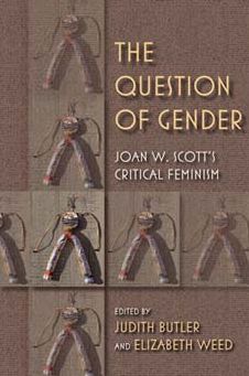 The Question of Gender: Joan W. Scott's Critical Feminism
