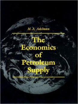 The Economics of Petroleum Supply: Papers M. A. Adelman, 1962-1993