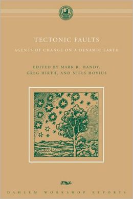 Tectonic Faults: Agents of Change on a Dynamic Earth Greg Hirth, Mark R. Handy, Niels Hovius