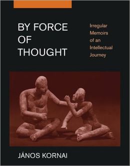 |||Force of Thought: Irregular Memoirs of an Intellectual Journey Janos Kornai