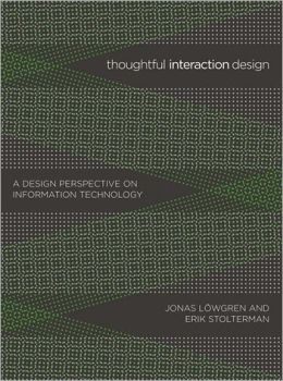 Thoughtful Interaction Design: A Design Perspective on Information Technology Jonas Lowgren and Erik Stolterman