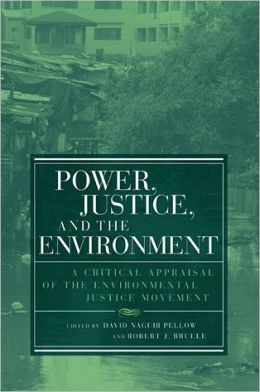 Power, Justice, and the Environment: A Critical Appraisal of the Environmental Justice Movement