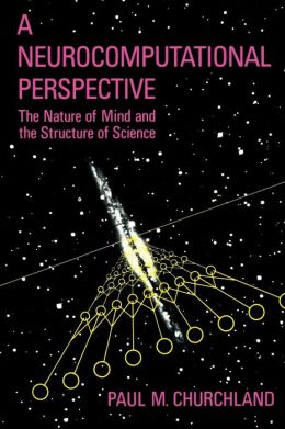 A Neurocomputational Perspective: The Nature of Mind and the Structure of Science