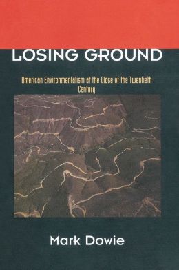 Losing Ground: American Environmentalism at the Close of the Twentieth Century